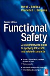 Functional Safety: A Straightforward Guide to Applying Iec 61508 and Related Standards - David J. Smith