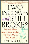 Two Incomes and Still Broke?: It's Not How Much You Make, But How Much You Keep - Linda Kelley