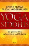 Yoga Siddhis: Der geheime Weg zu Sensitivität und Medialität (German Edition) - Bahar Yilmaz, Pascal Voggenhuber