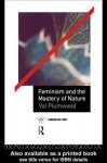 Feminism and the Mastery of Nature - Val Plumwood