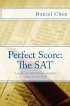 Perfect Score: The SAT: A Detailed Guide for Obtaining a Perfect Score on the SAT - Daniel Chen