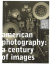 American Photography: A Century of Images - Vicki Goldberg, Garrett White, Robert Silberman