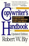 The Copywriter's Handbook: A Step-By-Step Guide To Writing Copy That Sells - Robert W. Bly