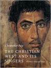 The Christian West and Its Singers: The First Thousand Years - Christopher Page