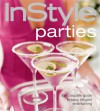 InStyle: Parties: The Complete Guide to Easy, Elegant Entertaining - InStyle Magazine