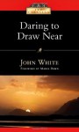 Daring to Draw Near: People in Prayer (IVP Classics) - John White, Marva J. Dawn