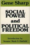 Social Power and Political Freedom - Gene Sharp