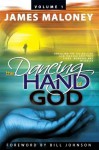 The Dancing Hand of God, Volume 1: Unveiling the Fullness of God through Apostolic Signs, Wonders and Miracles - James Maloney