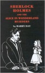 Sherlock Holmes and the Alice in Wonderland Murders - Barry Day