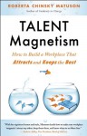 Talent Magnetism: How to Build a Workplace That Attracts and Keeps the Best - Roberta Chinsky Matuson