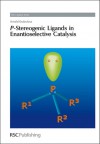 P-Stereogenic Ligands in Enantioselective Catalysis - Arnald Grabulosa, J.J. Spivey, Royal Society of Chemistry