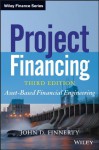 Project Financing: Asset-Based Financial Engineering (Wiley Finance) - John D. Finnerty