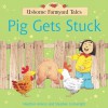 Pig Gets Stuck (Usborne Farmyard Tales) - Heather Amery, Stephen Cartwright