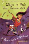 Where to Park Your Broomstick: A Teen's Guide to Witchcraft - Lauren Manoy, Yan Apostolides