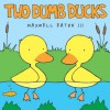 Two Dumb Ducks - Maxwell Eaton III