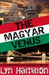 The Magyar Venus (A Lara McClintoch Archaeological Mystery) - Lyn Hamilton