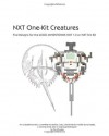 NXT One-Kit Creatures: Five Designs for the LEGO MINDSTORMS NXT 1.0 or NXT 2.0 Kit - Fay Rhodes