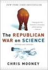 The Republican War on Science - Chris C. Mooney