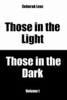 Those in the Light, Those in the Dark, Volume I - Deborah Lenz