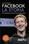 Facebook. La storia: Mark Zuckerberg e la sfida di una nuova generazione - David Kirkpatrick