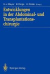 Entwicklungen in Der Abdominal- Und Transplantationschirurgie - Hans-Joachim Meyer, Burckhardt Ringe, Henning Dralle