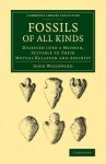 Fossils of All Kinds: Digested Into a Method, Suitable to Their Mutual Relation and Affinity - John Woodward