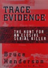 Trace Evidence: The Hunt for an Elusive Serial Killer - Bruce Henderson