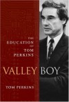 Valley Boy: The Education of Tom Perkins - Tom Perkins