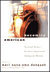 Becoming American: Personal Essays By First Generation Immigrant Women - Meri Nana-Ama Danquah