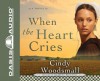 When the Heart Cries - Cindy Woodsmall, Jill Shellabarger