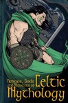 Heroes, Gods and Monsters of Celtic Mythology - Fiona MacDonald