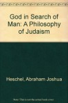 God in Search of Man: A Philosophy of Judaism - Abraham Joshua Heschel