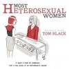 Most Heterosexual Women: Observations of a Bachelor - Tom Black