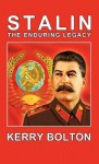 Stalin - The Enduring Legacy - Kerry Bolton