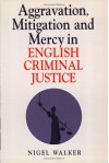 Aggravation, Mitigation and Mercy in Criminal Justice - Nigel Walker