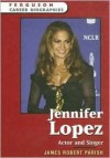 Jennifer Lopez: Actor and Singer - James Robert Parish