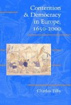 Contention and Democracy in Europe, 1650 2000 - Charles Tilly