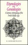 Etymologies and Genealogies: A Literary Anthropology of the French Middle Ages - R. Howard Bloch