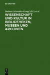 Wissenschaft Und Kultur in Bibliotheken, Museen Und Archiven: Klaus-Dieter Lehmann Zum 65. Geburtstag - Barbara Schneider-Kempf, Klaus G. Saur, Peter-Klaus Schuster