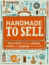 Handmade to Sell: Hello Craft's Guide to Owning, Running, and Growing Your Crafty Biz - Kelly Rand, Christine Ernest, Sara Dick, Kimberly Dorn