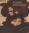 Pierre Bonnard, The Graphic Art - Pierre Bonnard, Colta Feller Ives, Helen Gianbruni, Sasha M. Newman