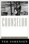 Counselor: A Life at the Edge of History - Ted Sorensen