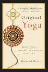 Original Yoga: Rediscovering Traditional Practices of Hatha Yoga - Richard Rosen