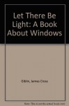 Let There Be Light: A Book about Windows - James Cross Giblin