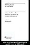 Making Sense of Education: An Introduction to the Philosophy and Theory of Education and Teaching - David Carr