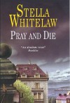 Pray and Die - Stella Whitelaw