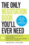 The Only Negotiation Book You'll Ever Need: Find the negotiation style that's right for you, Avoid common pitfalls, Maintain composure during high-pressure ... and Negotiate any deal - without giving in - Angelique Pinet, Peter Sander