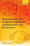 Representation and Productive Ambiguity in Mathematics and the Sciences - Emily R. Grosholz