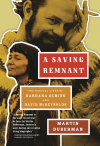 A Saving Remnant: The Radical Lives of Barbara Deming and David McReynolds - Martin Duberman