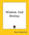 Wisdom and Destiny - Maurice Maeterlinck